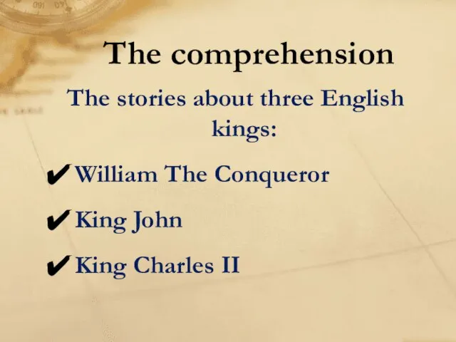 The stories about three English kings: William The Conqueror King John King Charles II The comprehension