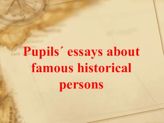 Pupils΄ essays about famous historical persons