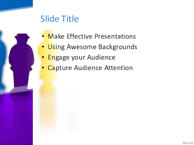 Slide Title Make Effective Presentations Using Awesome Backgrounds Engage your Audience Capture Audience Attention