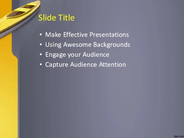 Slide Title Make Effective Presentations Using Awesome Backgrounds Engage your Audience Capture Audience Attention