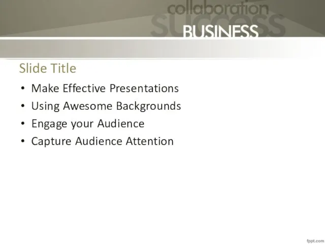 Slide Title Make Effective Presentations Using Awesome Backgrounds Engage your Audience Capture Audience Attention