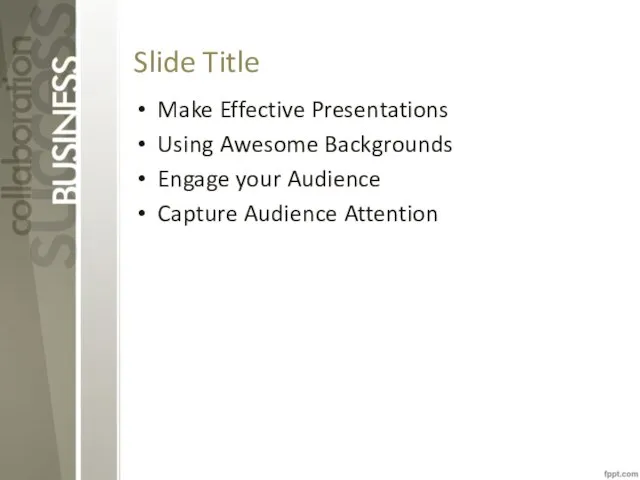 Slide Title Make Effective Presentations Using Awesome Backgrounds Engage your Audience Capture Audience Attention