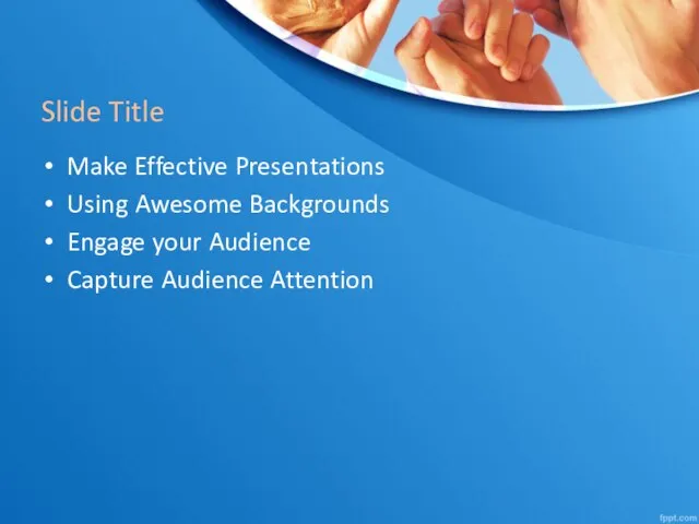 Slide Title Make Effective Presentations Using Awesome Backgrounds Engage your Audience Capture Audience Attention