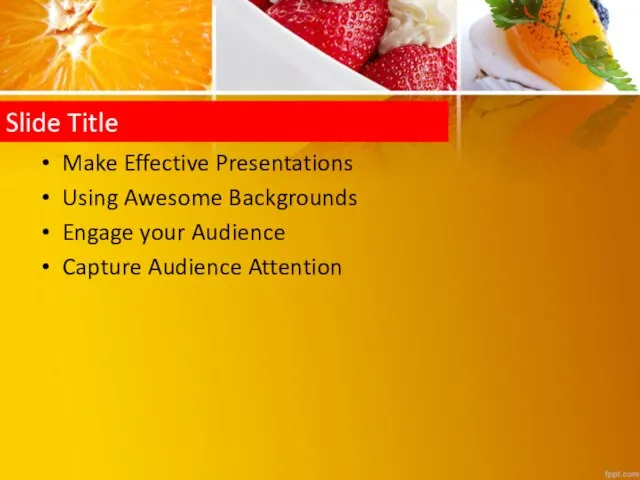 Slide Title Make Effective Presentations Using Awesome Backgrounds Engage your Audience Capture Audience Attention