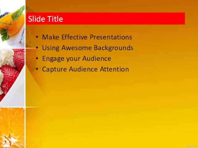 Slide Title Make Effective Presentations Using Awesome Backgrounds Engage your Audience Capture Audience Attention