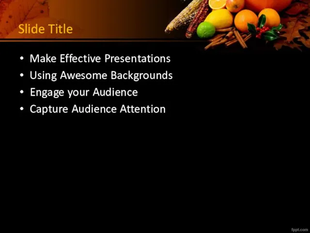 Slide Title Make Effective Presentations Using Awesome Backgrounds Engage your Audience Capture Audience Attention