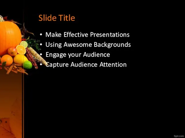 Slide Title Make Effective Presentations Using Awesome Backgrounds Engage your Audience Capture Audience Attention