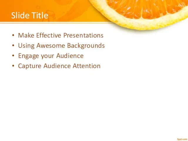 Slide Title Make Effective Presentations Using Awesome Backgrounds Engage your Audience Capture Audience Attention