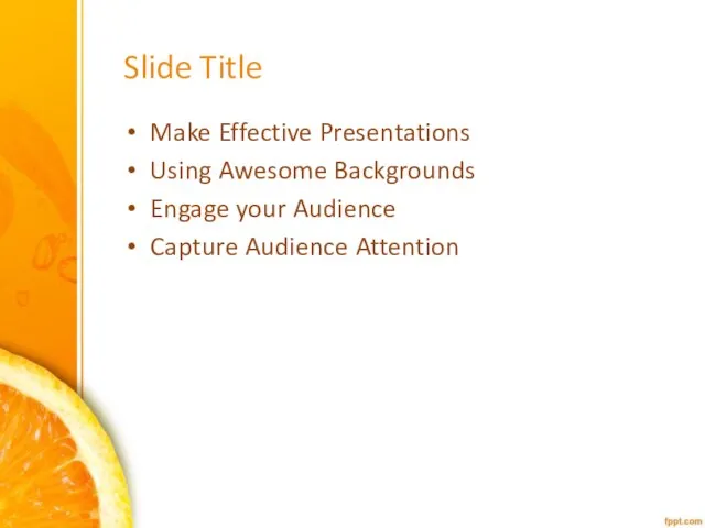 Slide Title Make Effective Presentations Using Awesome Backgrounds Engage your Audience Capture Audience Attention