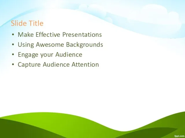 Slide Title Make Effective Presentations Using Awesome Backgrounds Engage your Audience Capture Audience Attention