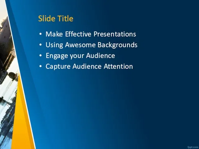 Slide Title Make Effective Presentations Using Awesome Backgrounds Engage your Audience Capture Audience Attention