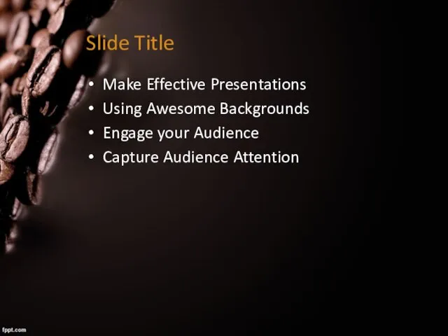 Slide Title Make Effective Presentations Using Awesome Backgrounds Engage your Audience Capture Audience Attention