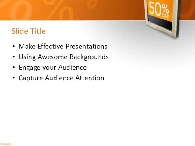 Slide Title Make Effective Presentations Using Awesome Backgrounds Engage your Audience Capture Audience Attention