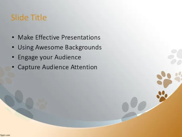 Slide Title Make Effective Presentations Using Awesome Backgrounds Engage your Audience Capture Audience Attention