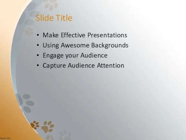 Slide Title Make Effective Presentations Using Awesome Backgrounds Engage your Audience Capture Audience Attention