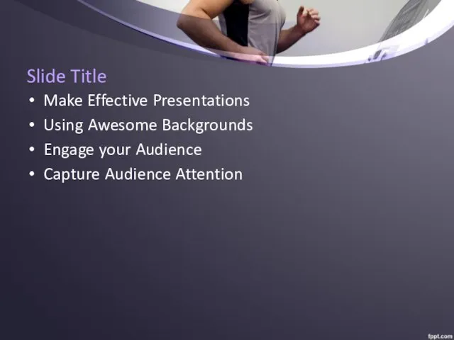 Slide Title Make Effective Presentations Using Awesome Backgrounds Engage your Audience Capture Audience Attention