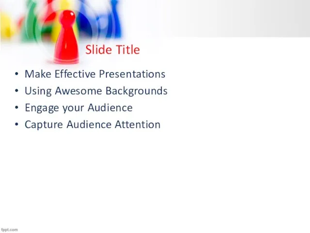 Slide Title Make Effective Presentations Using Awesome Backgrounds Engage your Audience Capture Audience Attention