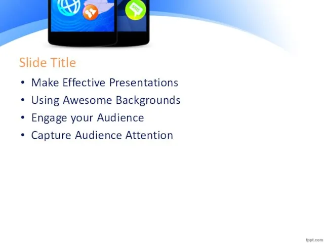 Slide Title Make Effective Presentations Using Awesome Backgrounds Engage your Audience Capture Audience Attention