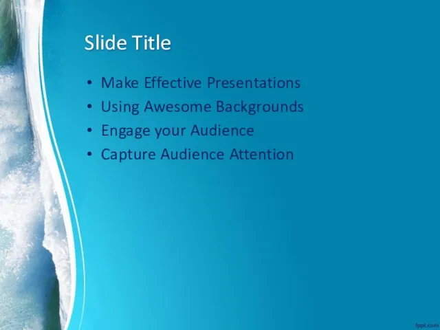 Slide Title Make Effective Presentations Using Awesome Backgrounds Engage your Audience Capture Audience Attention