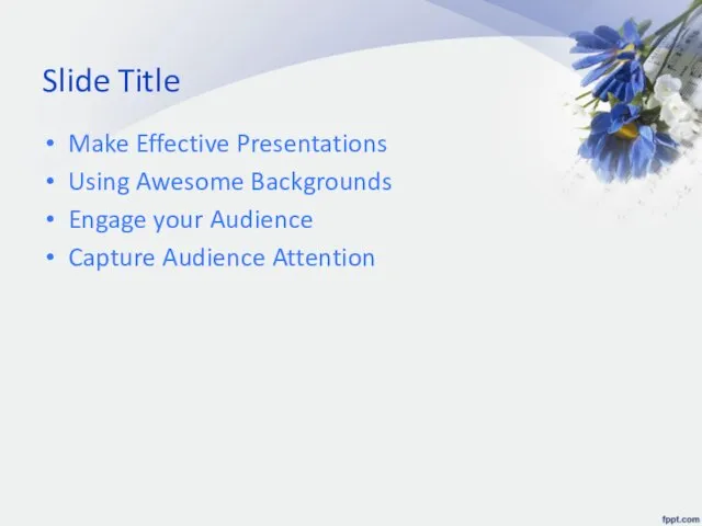 Slide Title Make Effective Presentations Using Awesome Backgrounds Engage your Audience Capture Audience Attention