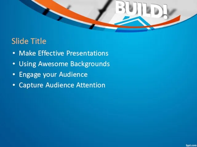 Slide Title Make Effective Presentations Using Awesome Backgrounds Engage your Audience Capture Audience Attention