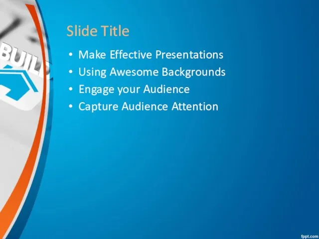 Slide Title Make Effective Presentations Using Awesome Backgrounds Engage your Audience Capture Audience Attention