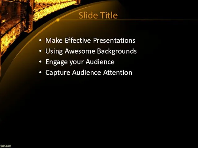 Slide Title Make Effective Presentations Using Awesome Backgrounds Engage your Audience Capture Audience Attention