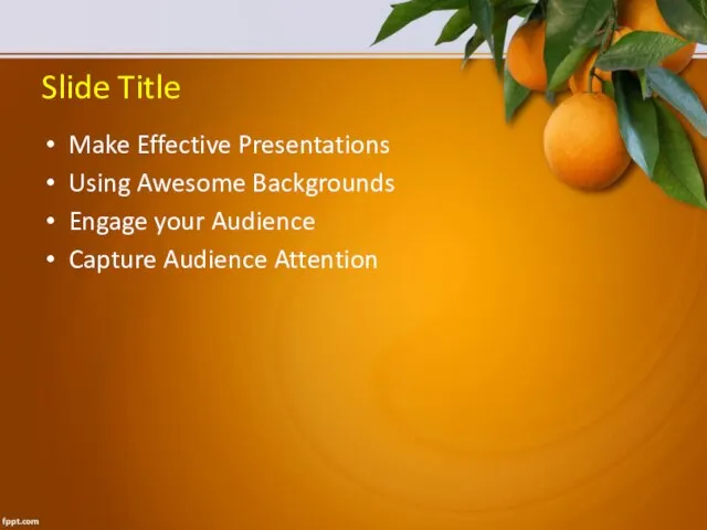 Slide Title Make Effective Presentations Using Awesome Backgrounds Engage your Audience Capture Audience Attention