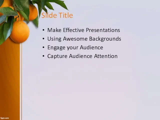 Slide Title Make Effective Presentations Using Awesome Backgrounds Engage your Audience Capture Audience Attention