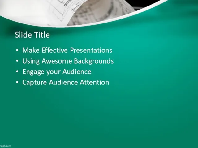 Slide Title Make Effective Presentations Using Awesome Backgrounds Engage your Audience Capture Audience Attention