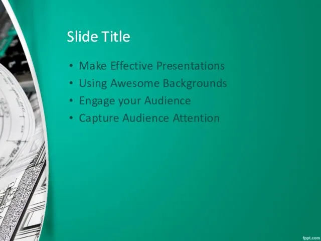 Slide Title Make Effective Presentations Using Awesome Backgrounds Engage your Audience Capture Audience Attention