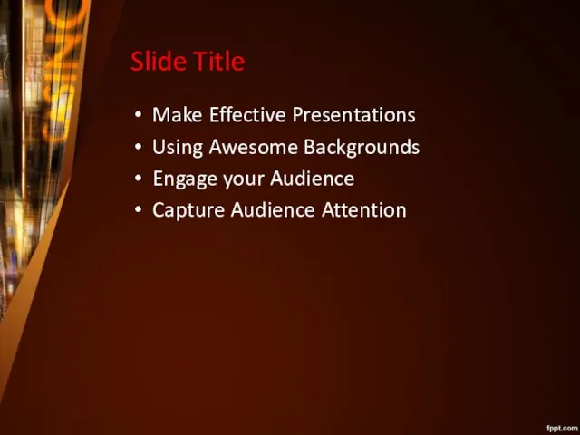 Slide Title Make Effective Presentations Using Awesome Backgrounds Engage your Audience Capture Audience Attention