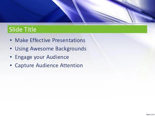 Slide Title Make Effective Presentations Using Awesome Backgrounds Engage your Audience Capture Audience Attention