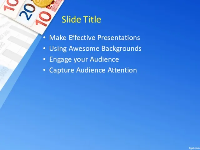 Slide Title Make Effective Presentations Using Awesome Backgrounds Engage your Audience Capture Audience Attention