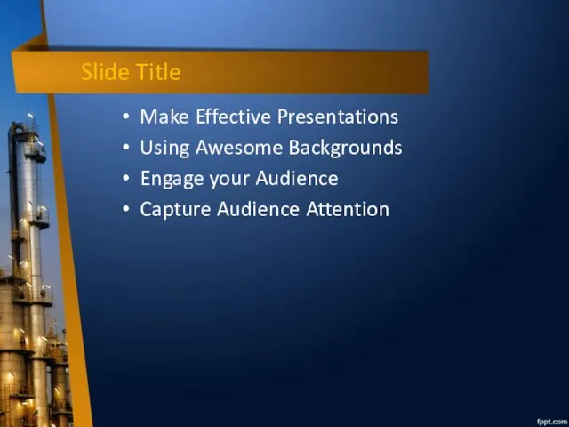 Slide Title Make Effective Presentations Using Awesome Backgrounds Engage your Audience Capture Audience Attention