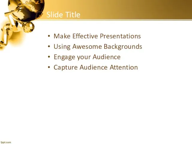 Slide Title Make Effective Presentations Using Awesome Backgrounds Engage your Audience Capture Audience Attention