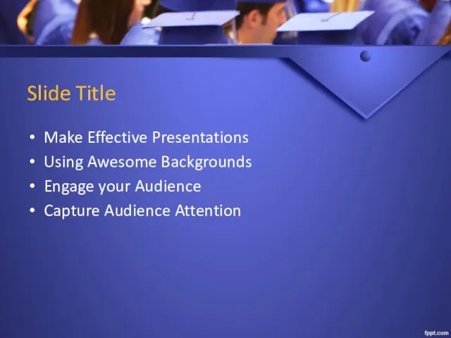 Slide Title Make Effective Presentations Using Awesome Backgrounds Engage your Audience Capture Audience Attention