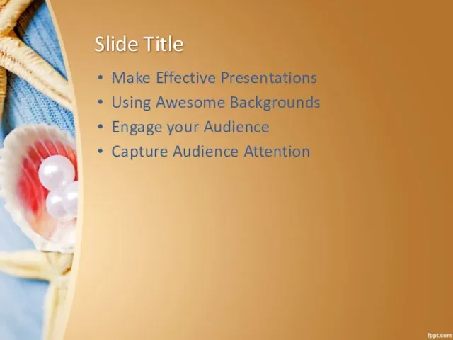 Slide Title Make Effective Presentations Using Awesome Backgrounds Engage your Audience Capture Audience Attention