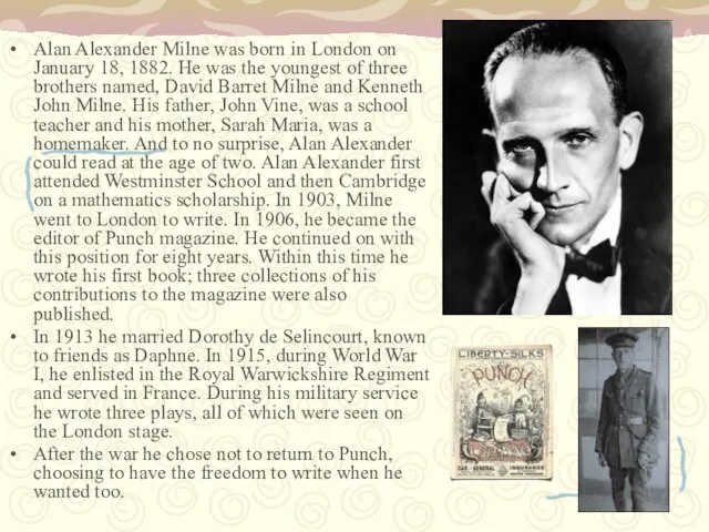 Alan Alexander Milne was born in London on January 18, 1882. He