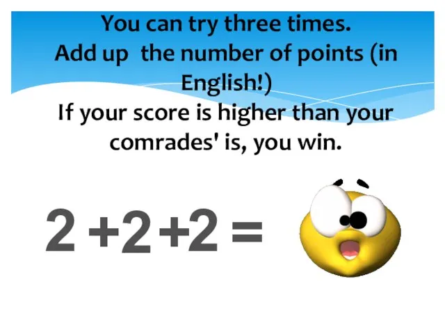 You can try three times. Add up the number of points (in