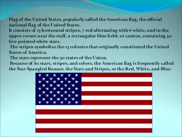 Flag of the United States, popularly called the American flag, the official