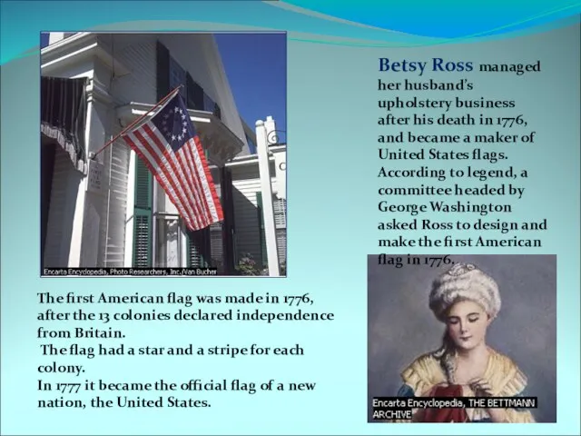 Betsy Ross managed her husband’s upholstery business after his death in 1776,