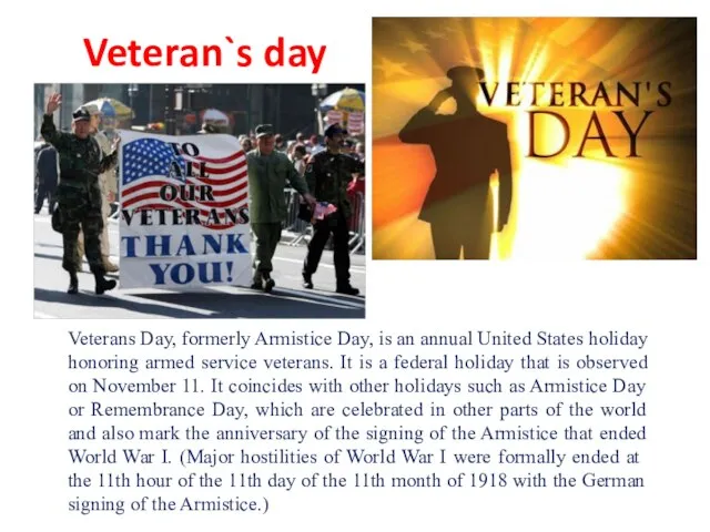 Veteran`s day Veterans Day, formerly Armistice Day, is an annual United States