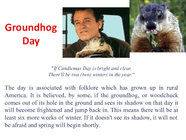 Groundhog Day "If Candlemas Day is bright and clear, There'll be twa