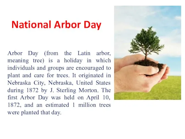 National Arbor Day Arbor Day (from the Latin arbor, meaning tree) is