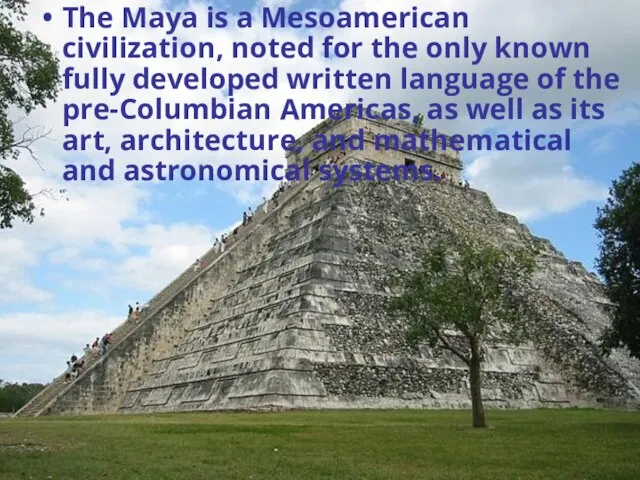The Maya is a Mesoamerican civilization, noted for the only known fully