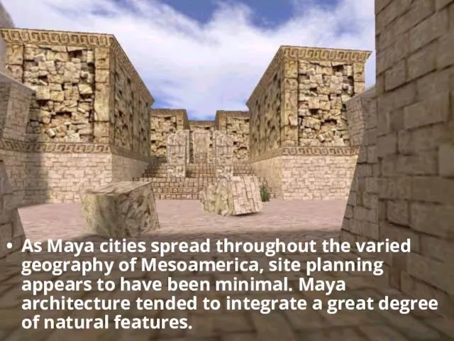 As Maya cities spread throughout the varied geography of Mesoamerica, site planning