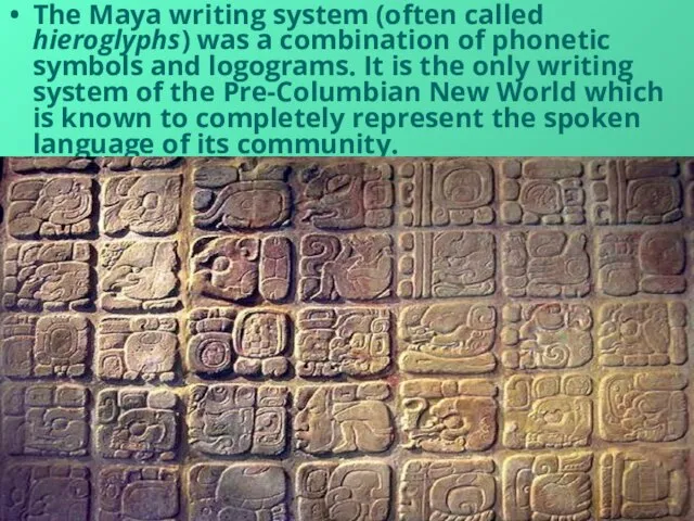 The Maya writing system (often called hieroglyphs) was a combination of phonetic