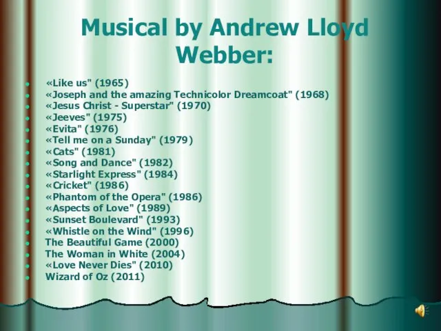 Musical by Andrew Lloyd Webber: «Like us" (1965) «Joseph and the amazing