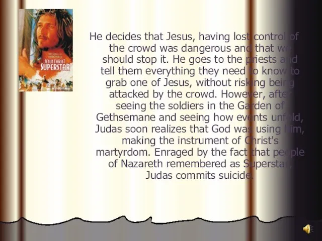 He decides that Jesus, having lost control of the crowd was dangerous
